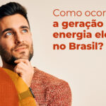 Como ocorre a geração de energia elétrica no Brasil?